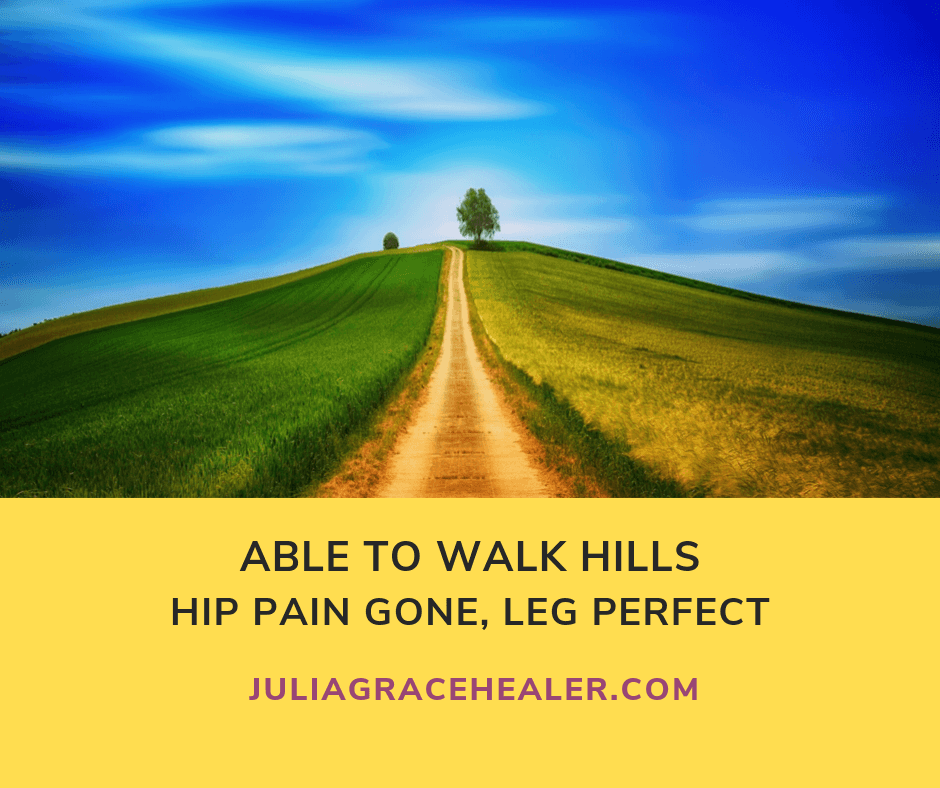 Hip pain gone, able to walk hills, leg perfect