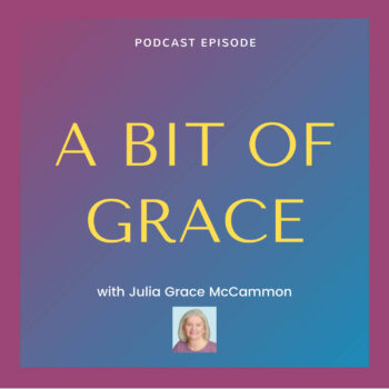 A BIT OF GRACE Podcast with Julia Grace McCammon