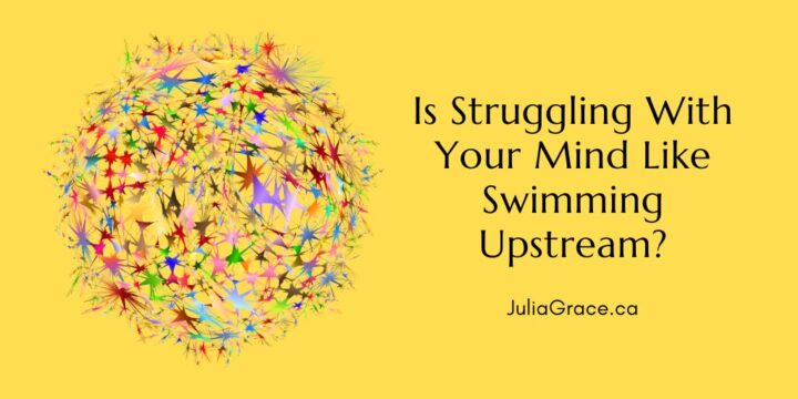 Is Struggling With Your Mind Like Swimming Upstream?