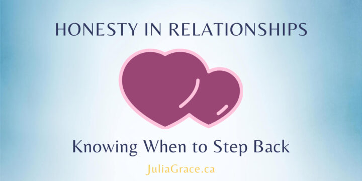Honesty in Relationships: Knowing When to Step Back